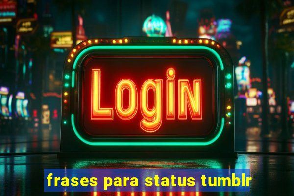 frases para status tumblr