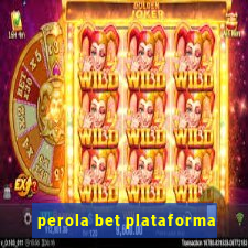 perola bet plataforma