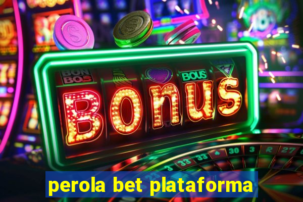 perola bet plataforma