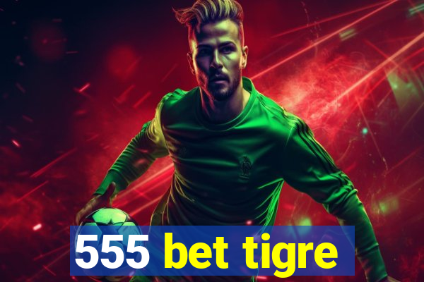 555 bet tigre