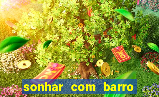 sonhar com barro jogo do bicho