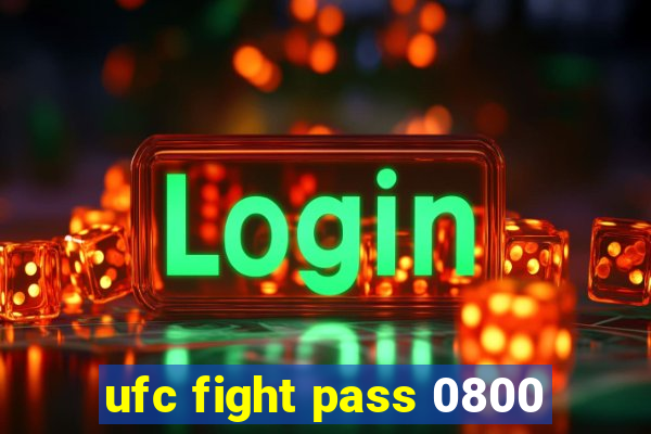 ufc fight pass 0800