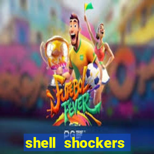 shell shockers crazy games