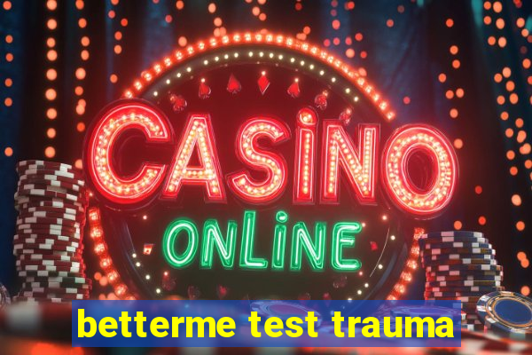 betterme test trauma