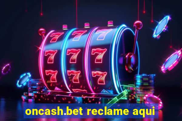 oncash.bet reclame aqui