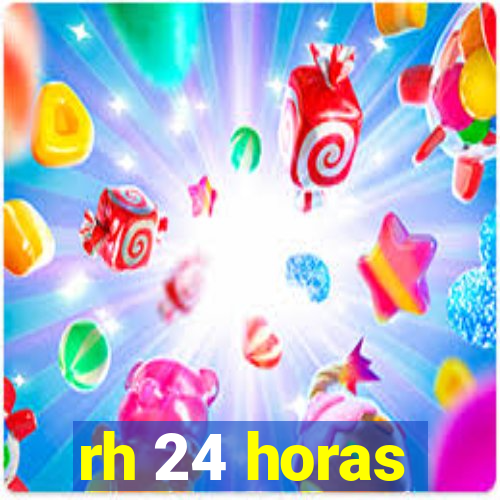 rh 24 horas