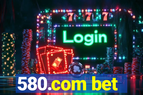 580.com bet