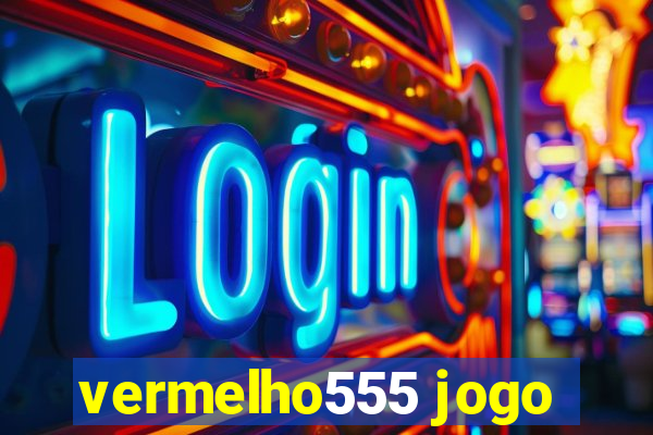 vermelho555 jogo