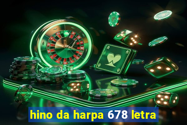 hino da harpa 678 letra