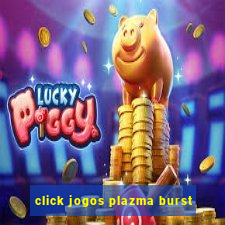 click jogos plazma burst