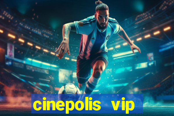 cinepolis vip parque shopping