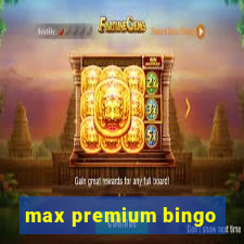 max premium bingo