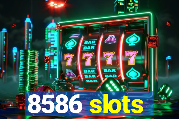 8586 slots