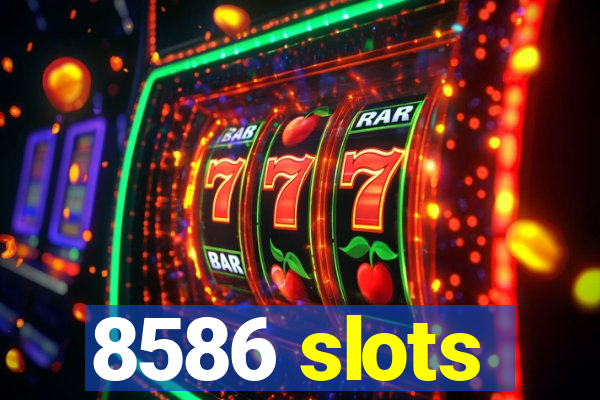 8586 slots