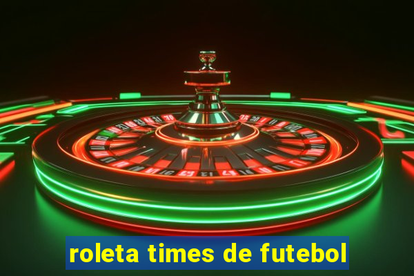 roleta times de futebol