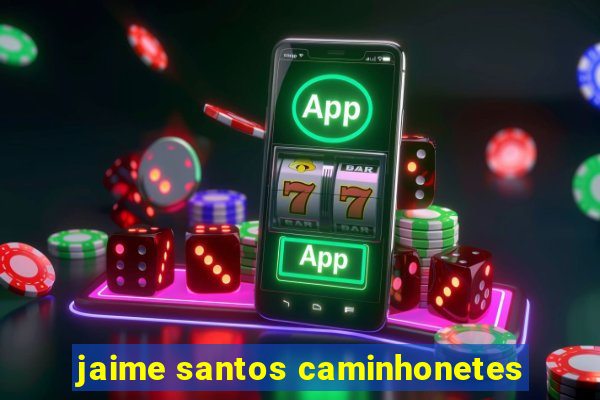 jaime santos caminhonetes