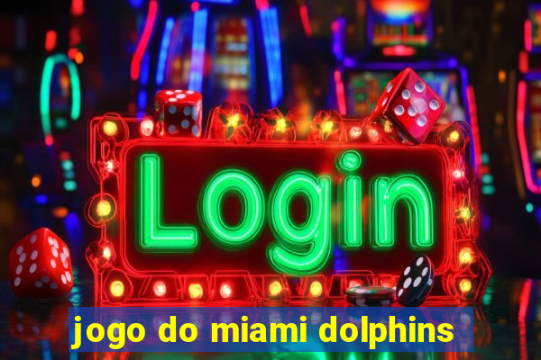 jogo do miami dolphins