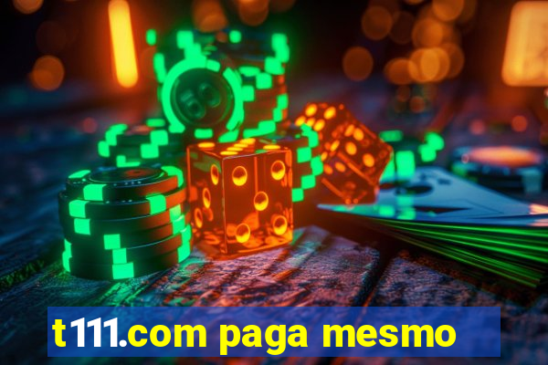 t111.com paga mesmo