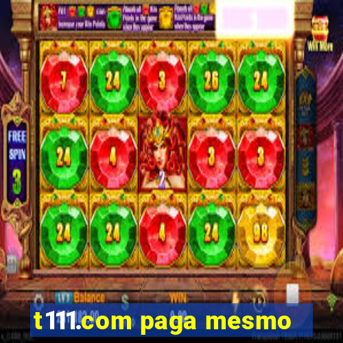 t111.com paga mesmo