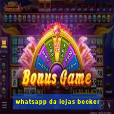 whatsapp da lojas becker