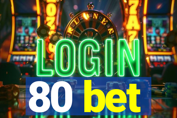 80 bet