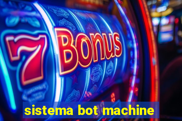 sistema bot machine