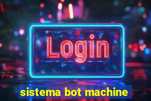 sistema bot machine