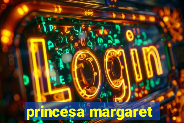 princesa margaret