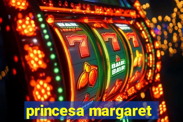 princesa margaret