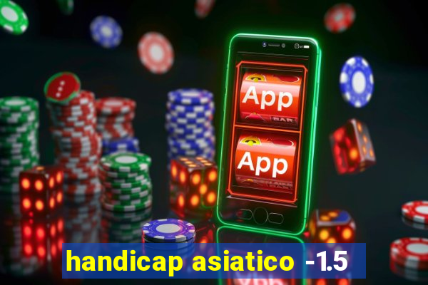 handicap asiatico -1.5