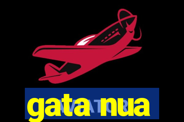 gata nua