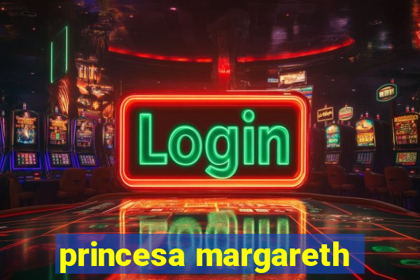 princesa margareth