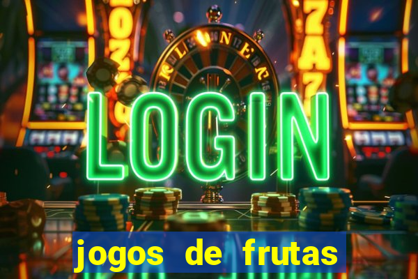 jogos de frutas para ganhar dinheiro