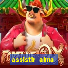 assistir alma gêmea online grátis