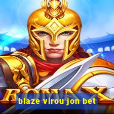 blaze virou jon bet