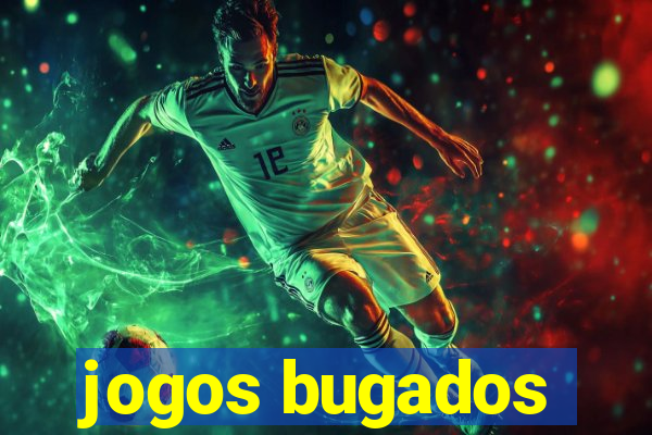 jogos bugados