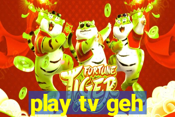 play tv geh