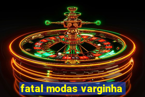 fatal modas varginha