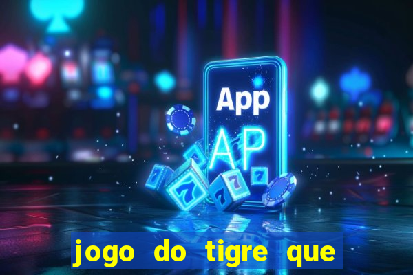 jogo do tigre que paga dinheiro de verdade