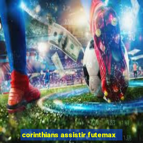 corinthians assistir futemax