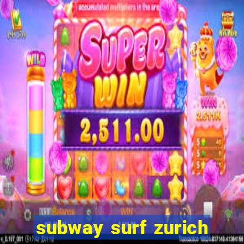 subway surf zurich