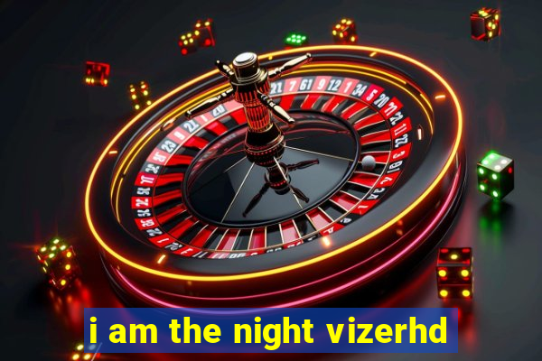 i am the night vizerhd