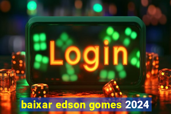 baixar edson gomes 2024