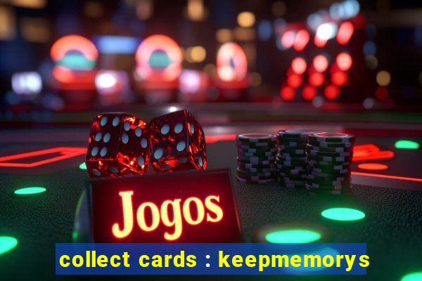 collect cards : keepmemorys