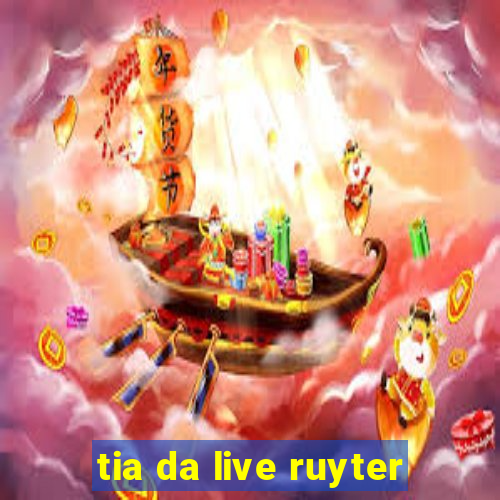 tia da live ruyter