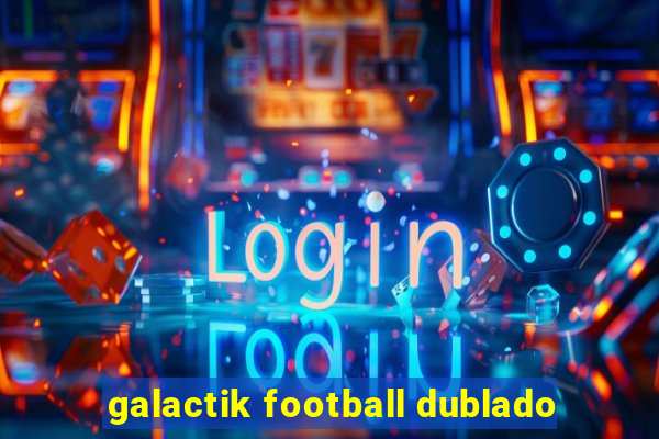 galactik football dublado