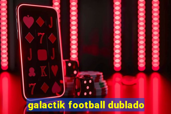 galactik football dublado