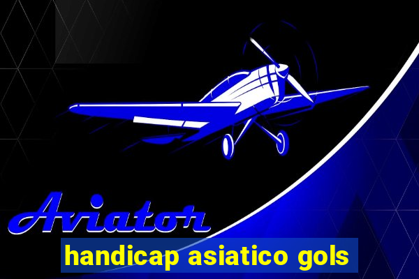 handicap asiatico gols