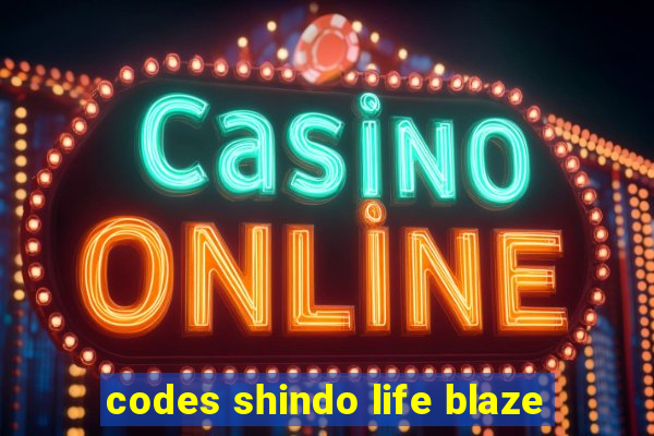 codes shindo life blaze