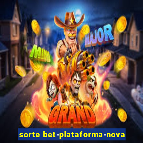 sorte bet-plataforma-nova